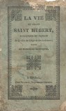 La vie du grand Saint Hubert, fondateur et patron de la ville de Liège et des Ardennes suivie de plusieurs cantiques