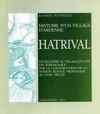 Histoire d'un village d'ardenne - Hatrival - Un incendie au village en 1773 : un témoignage sur la construction de la maison rurale ardennaise au XVIIIè siècle